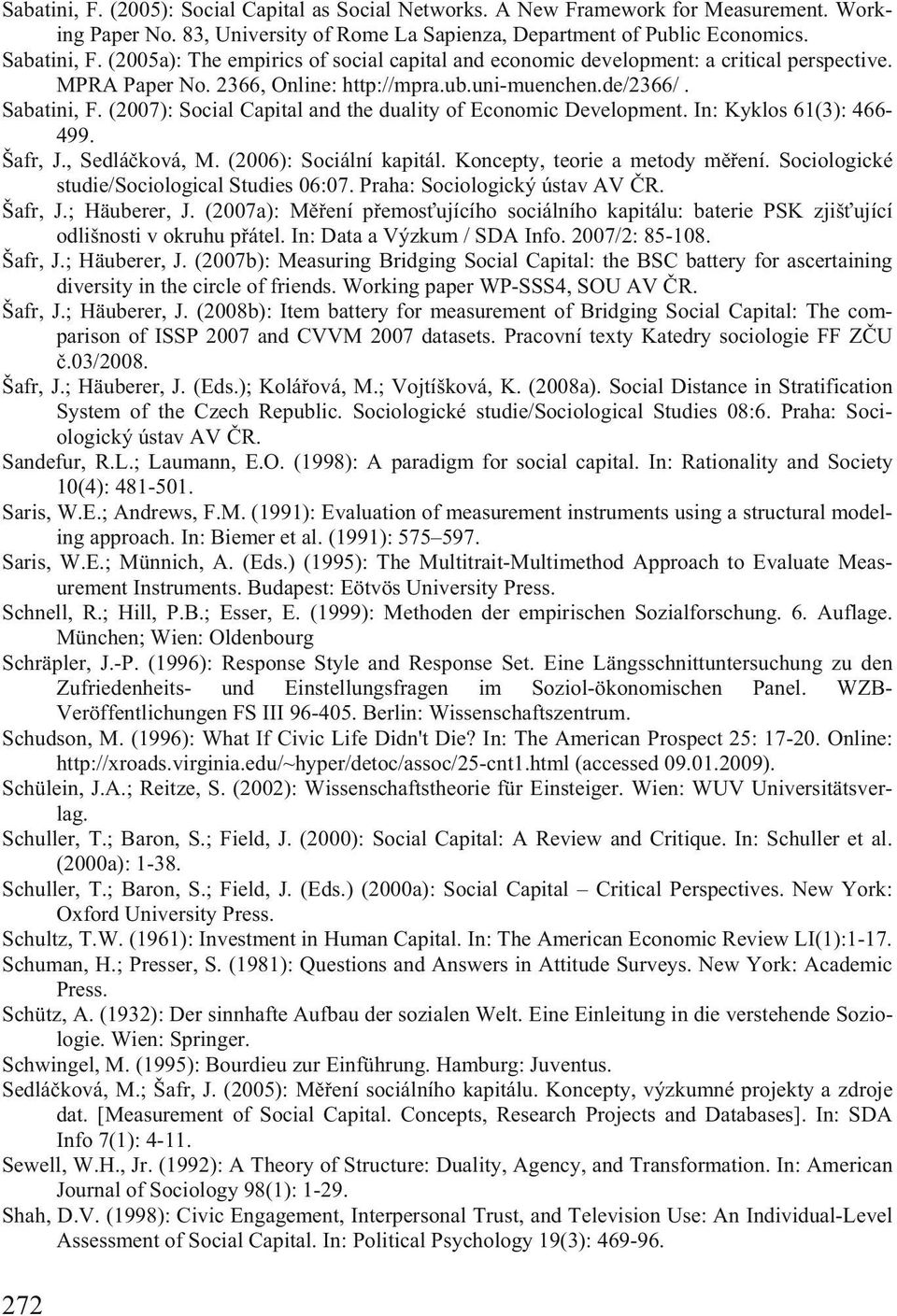 (2007): Social Capital and the duality of Economic Development. In: Kyklos 61(3): 466-499. Šafr, J., Sedlá ková, M. (2006): Sociální kapitál. Koncepty, teorie a metody m ení.