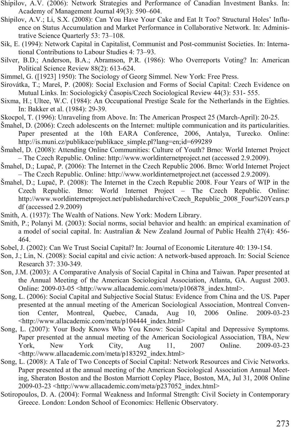 Sik, E. (1994): Network Capital in Capitalist, Communist and Post-communist Societies. In: International Contributions to Labour Studies 4: 73 93. Silver, B.D.; Anderson, B.A.; Abramson, P.R.