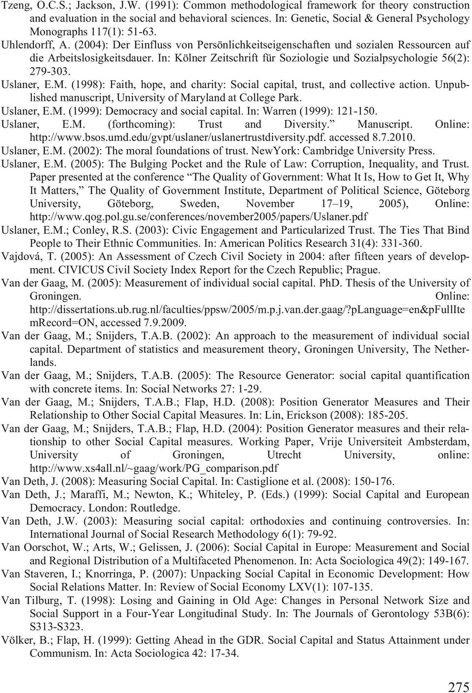 In: Kölner Zeitschrift für Soziologie und Sozialpsychologie 56(2): 279-303. Uslaner, E.M. (1998): Faith, hope, and charity: Social capital, trust, and collective action.