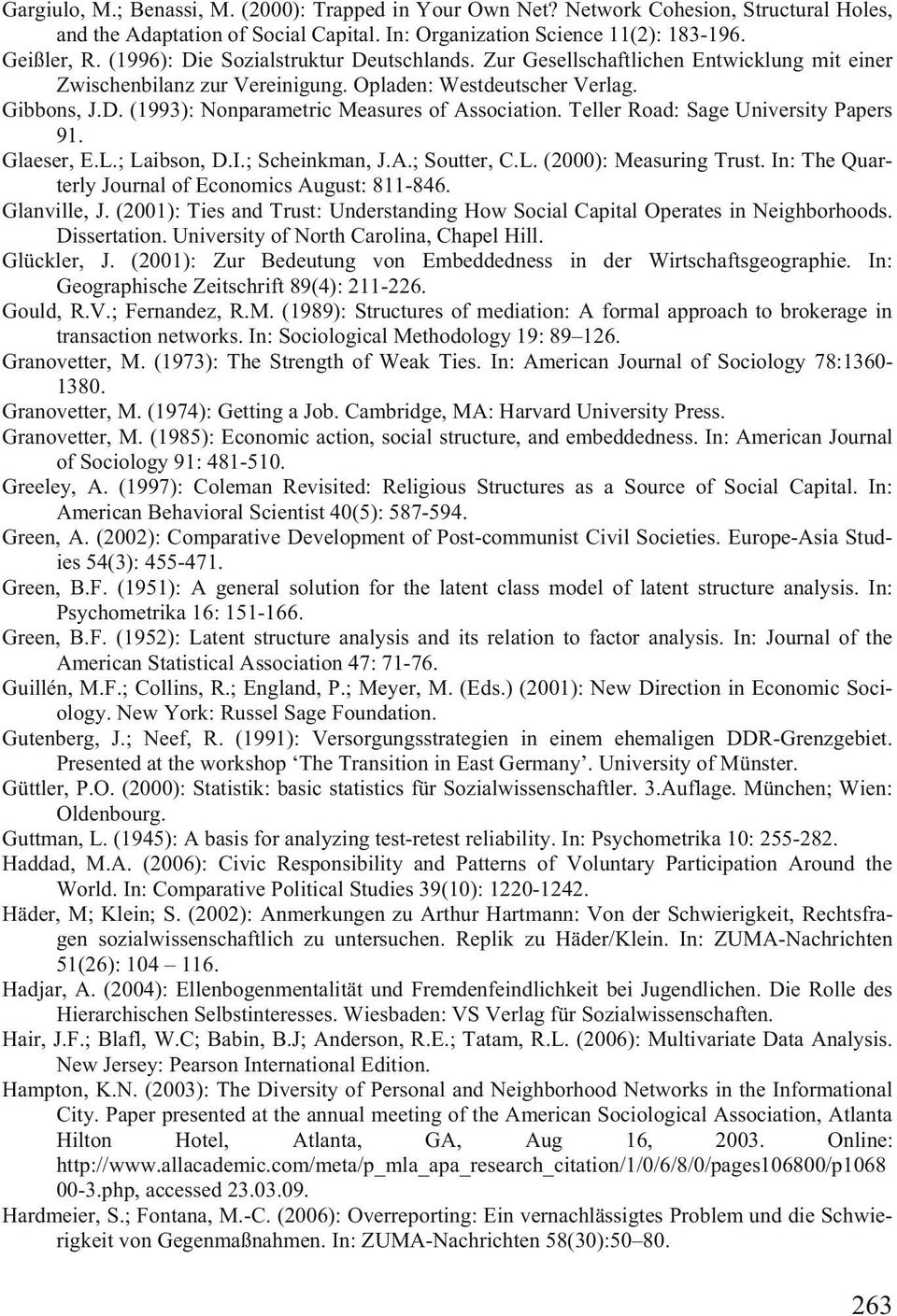 Teller Road: Sage University Papers 91. Glaeser, E.L.; Laibson, D.I.; Scheinkman, J.A.; Soutter, C.L. (2000): Measuring Trust. In: The Quarterly Journal of Economics August: 811-846. Glanville, J.