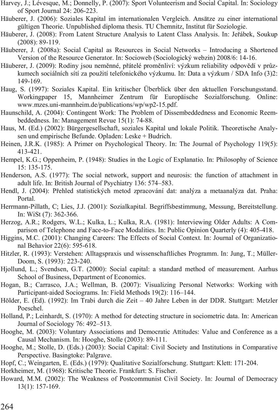 In: Je ábek, Soukup (2008): 89-119. Häuberer, J. (2008a): Social Capital as Resources in Social Networks Introducing a Shortened Version of the Resource Generator.