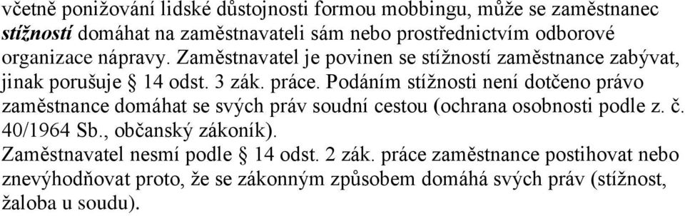 Podáním stížnosti není dotčeno právo zaměstnance domáhat se svých práv soudní cestou (ochrana osobnosti podle z. č. 40/1964 Sb.