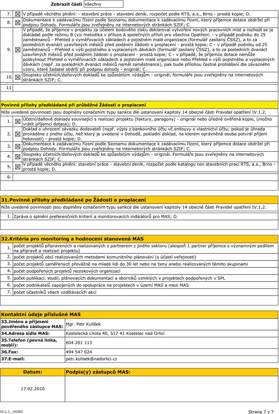 V případě, že příjemce v projektu za účelem bodového zisku deklaroval vytvoření nových pracovních míst a rozhodl se je dokládat podle režimu B (viz metodika v příloze A společných příloh pro všechna