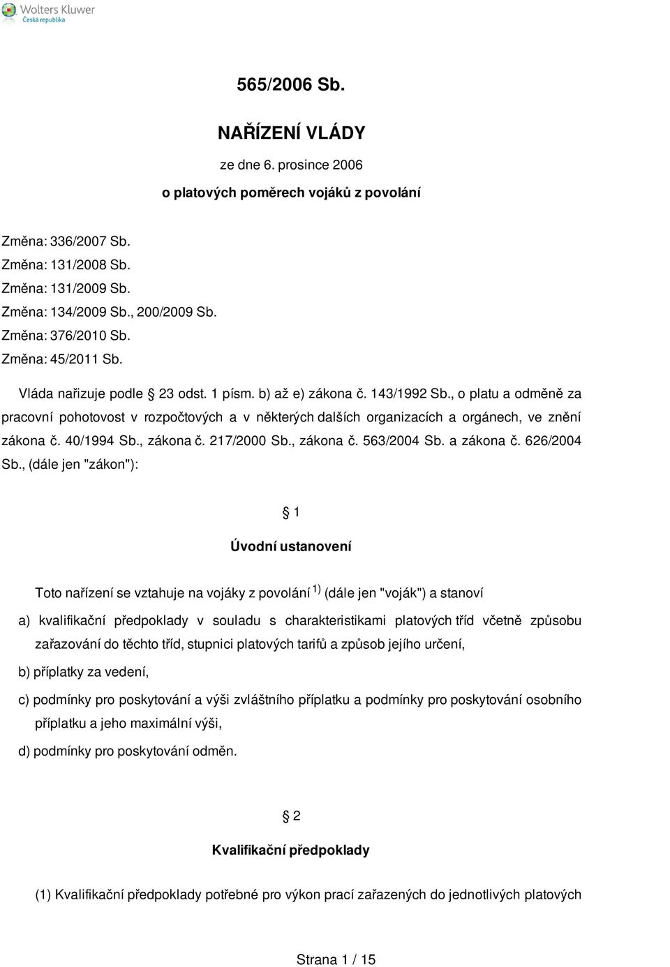 , o platu a odměně za pracovní pohotovost v rozpočtových a v některých dalších organizacích a orgánech, ve znění zákona č. 40/1994 Sb., zákona č. 217/2000 Sb., zákona č. 563/2004 Sb. a zákona č.