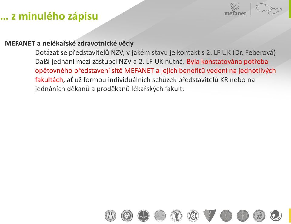 Byla konstatována potřeba opětovného představení sítě MEFANET a jejich benefitů vedení na jednotlivých