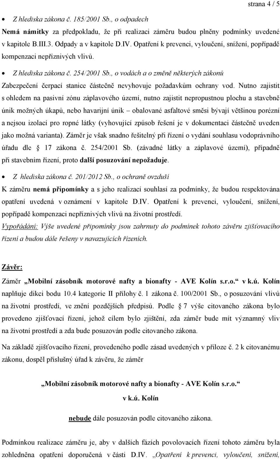 , o vodách a o změně některých zákonů Zabezpečení čerpací stanice částečně nevyhovuje požadavkům ochrany vod.