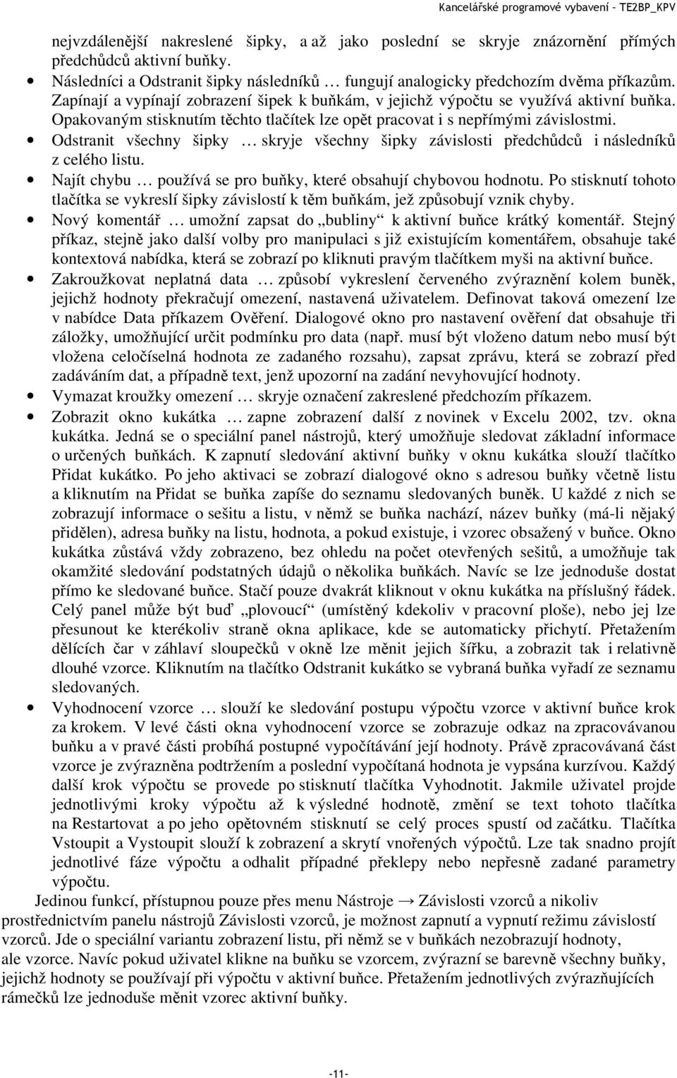 Odstranit všechny šipky skryje všechny šipky závislosti předchůdců i následníků z celého listu. Najít chybu používá se pro buňky, které obsahují chybovou hodnotu.