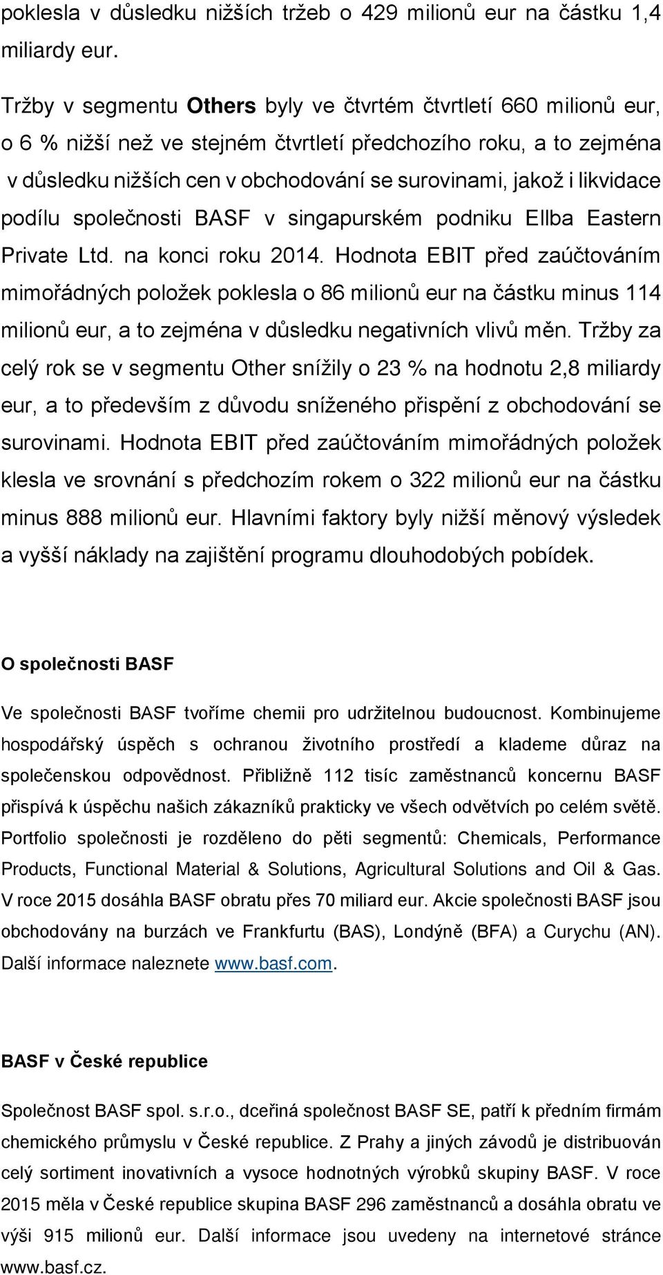 likvidace podílu společnosti BASF v singapurském podniku Ellba Eastern Private Ltd. na konci roku 2014.