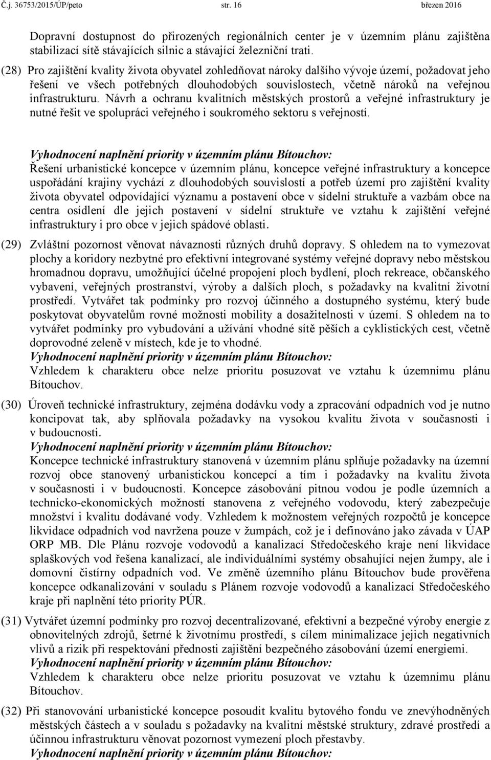 Návrh a ochranu kvalitních městských prostorů a veřejné infrastruktury je nutné řešit ve spolupráci veřejného i soukromého sektoru s veřejností.