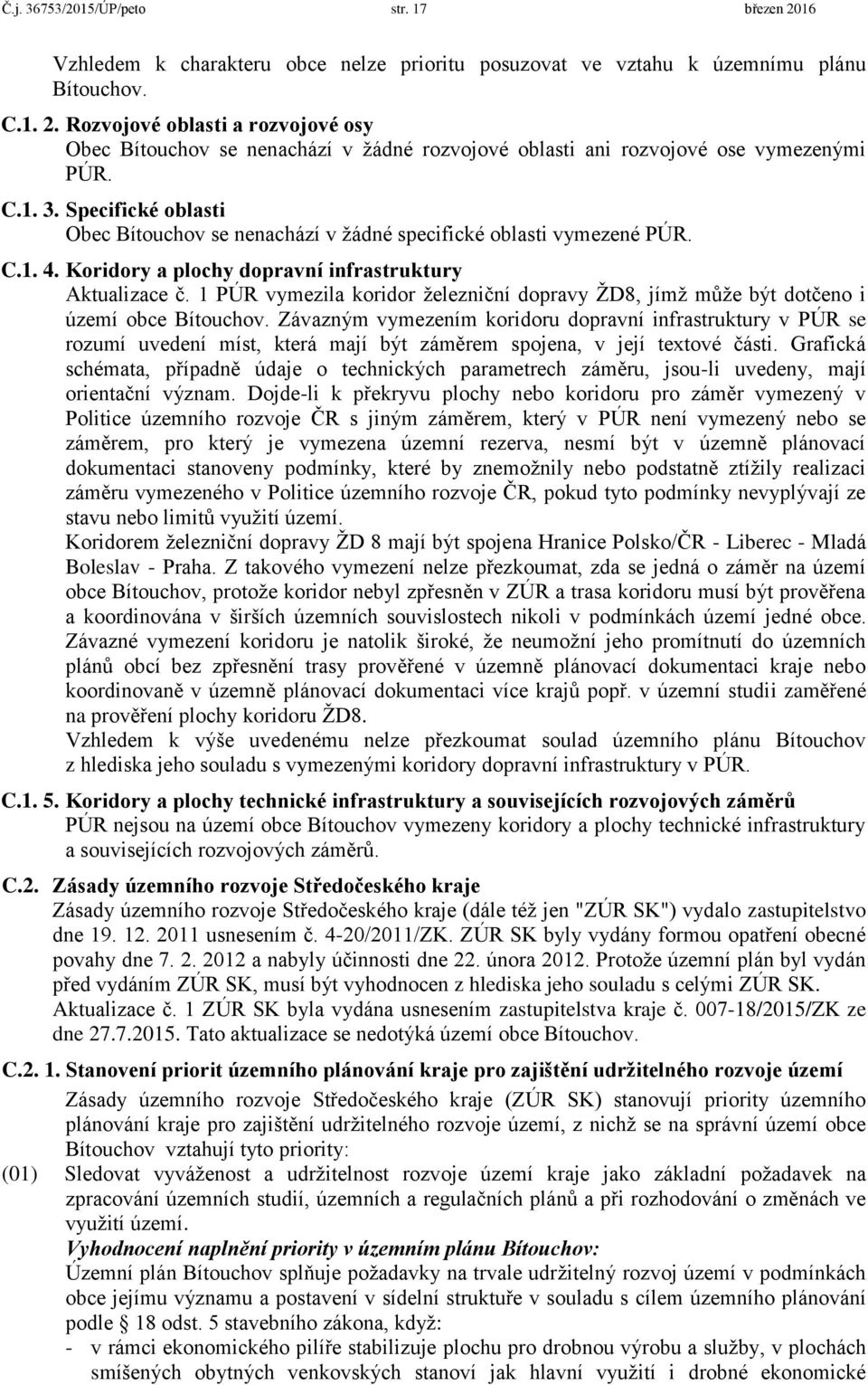 1 PÚR vymezila koridor železniční dopravy ŽD8, jímž může být dotčeno i území obce Bítouchov.