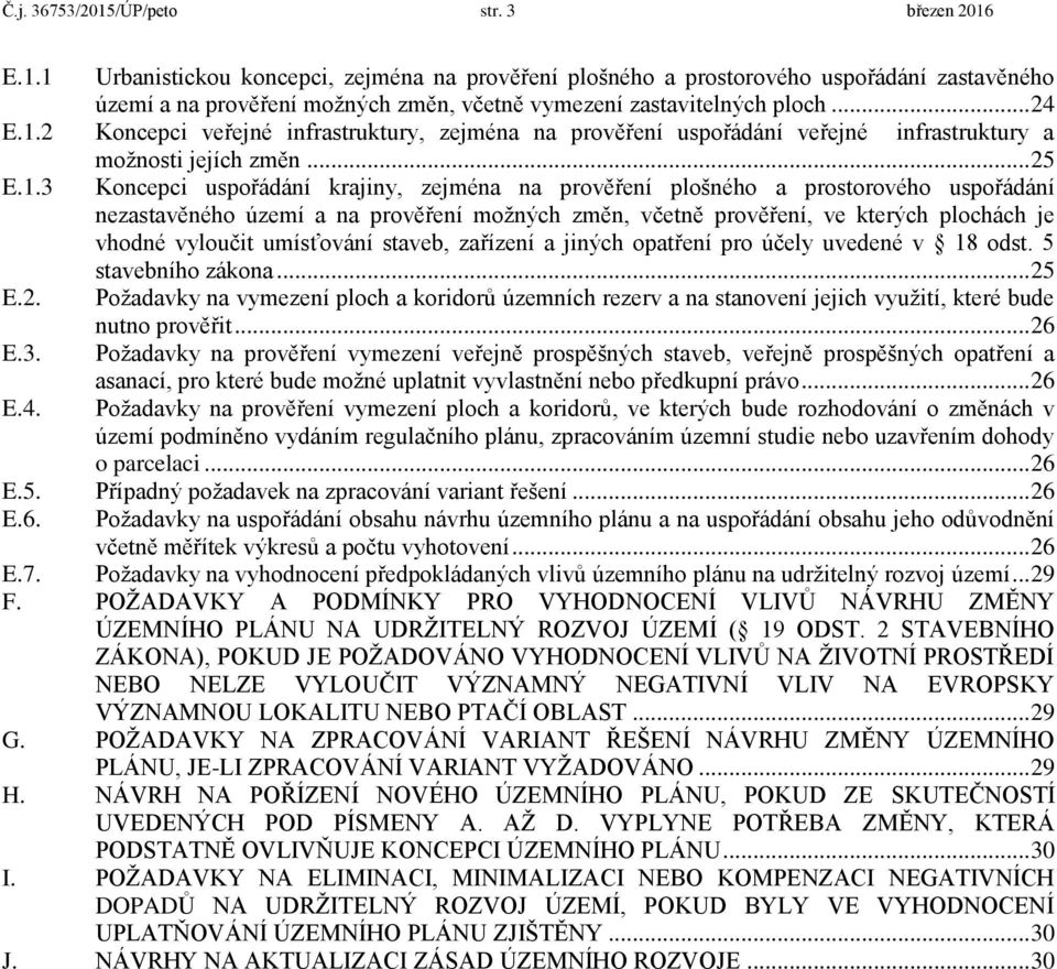 2 Koncepci veřejné infrastruktury, zejména na prověření uspořádání veřejné infrastruktury a možnosti jejích změn... 25 E.1.