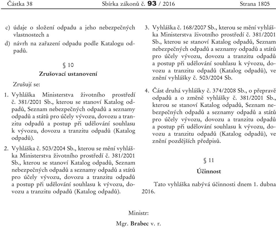 , kterou se stanoví Katalog odpadů, Seznam nebezpečných odpadů a seznamy odpadů a států pro účely vývozu, dovozu a tranzitu odpadů a postup při udělování souhlasu k vývozu, dovozu a tranzitu odpadů