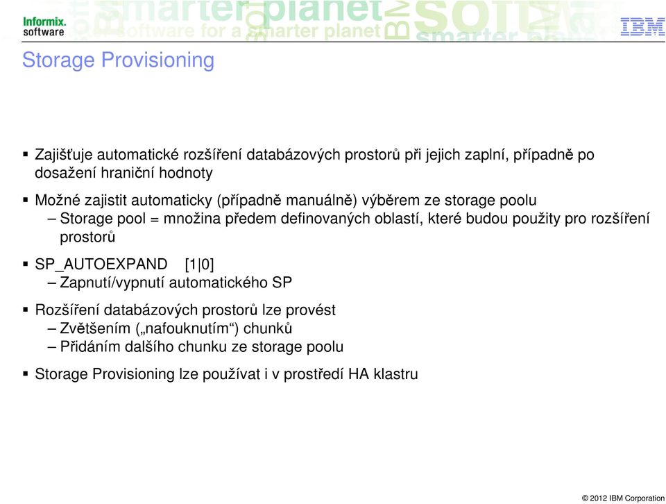 budou použity pro rozšíření prostorů SP_AUTOEXPAND [1 0] Zapnutí/vypnutí automatického SP Rozšíření databázových prostorů lze