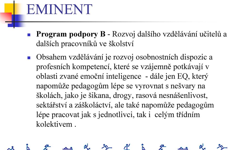 dále jen EQ, který napomůže pedagogům lépe se vyrovnat s nešvary na školách, jako je šikana, drogy, rasová