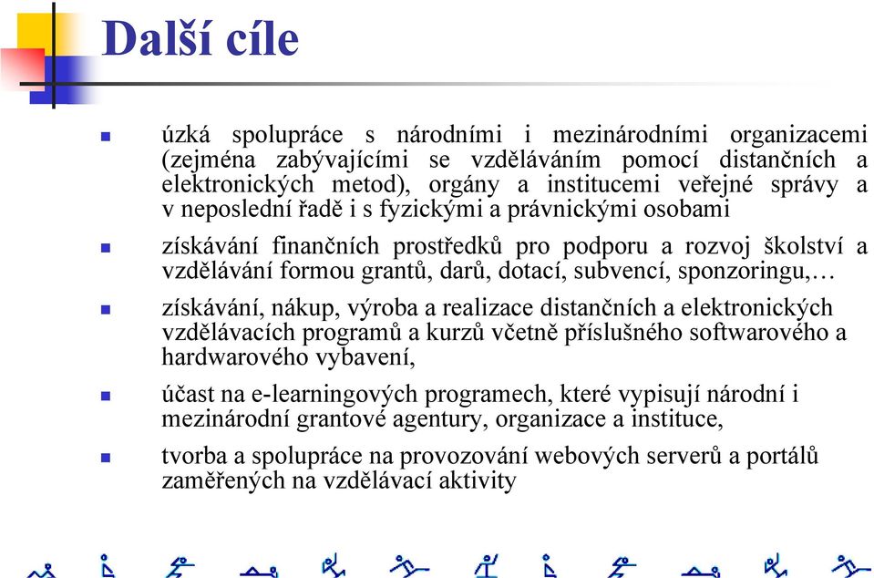 sponzoringu, získávání, nákup, výroba a realizace distančních a elektronických vzdělávacích programů a kurzů včetně příslušného softwarového a hardwarového vybavení, účast na