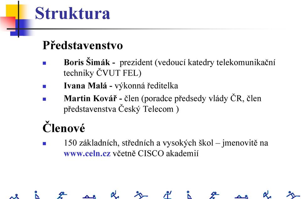 Kovář - člen (poradce předsedy vlády ČR, člen představenstva Český Telecom )