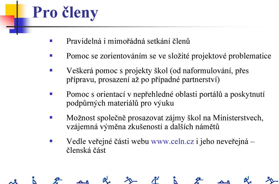 nepřehledné oblasti portálů a poskytnutí podpůrných materiálů pro výuku Možnost společně prosazovat zájmy škol na