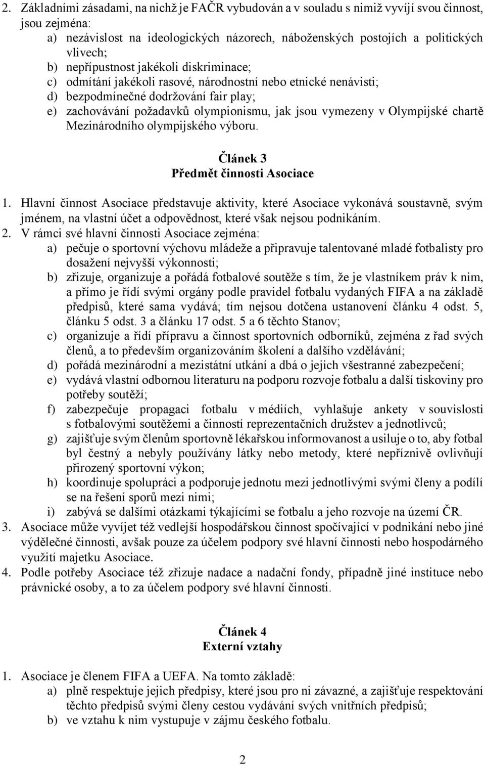 Olympijské chartě Mezinárodního olympijského výboru. Článek 3 Předmět činnosti Asociace 1.