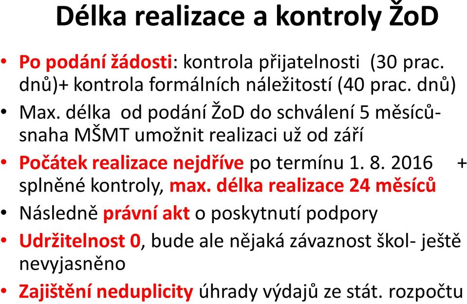 délka od podání ŽoD do schválení 5 měsícůsnaha MŠMT umožnit realizaci už od září Počátek realizace nejdříve po termínu 1.