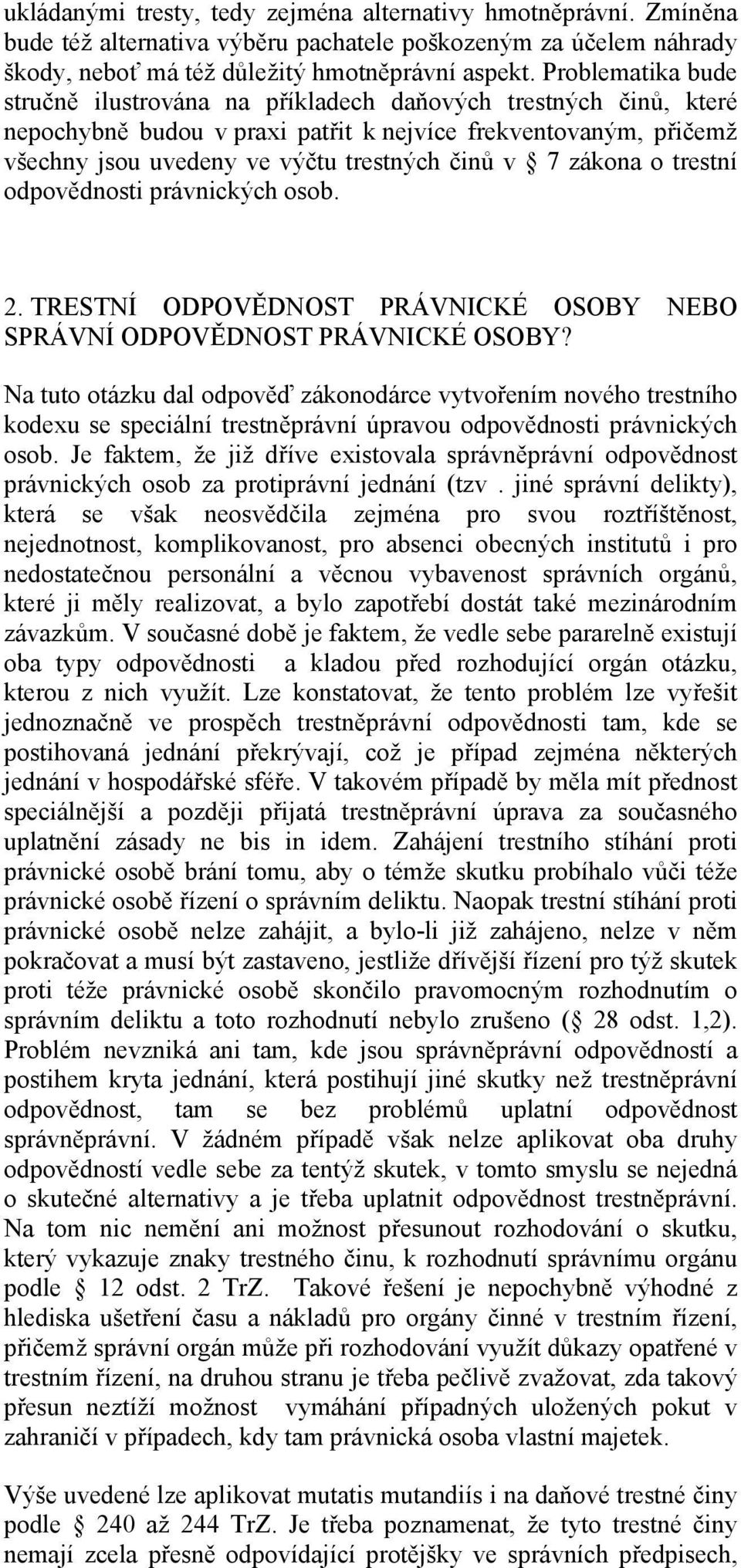 zákona o trestní odpovědnosti právnických osob. 2. TRESTNÍ ODPOVĚDNOST PRÁVNICKÉ OSOBY NEBO SPRÁVNÍ ODPOVĚDNOST PRÁVNICKÉ OSOBY?