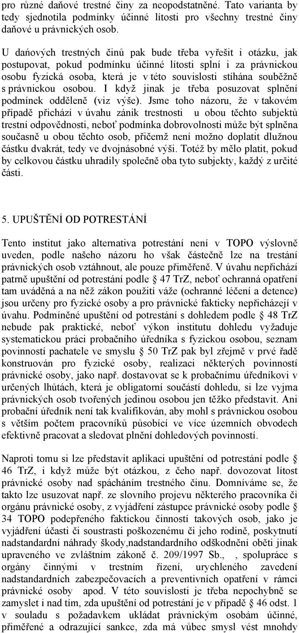 právnickou osobou. I když jinak je třeba posuzovat splnění podmínek odděleně (viz výše).