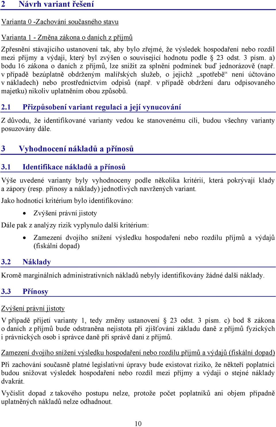 v případě bezúplatně obdrženým malířských služeb, o jejichž spotřebě není účtováno v nákladech) nebo prostřednictvím odpisů (např.