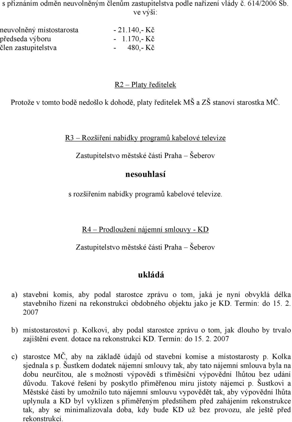 R3 Rozšíření nabídky programů kabelové televize ne s rozšířením nabídky programů kabelové televize.