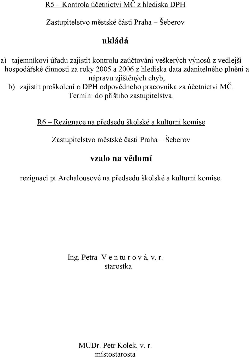 pracovníka za účetnictví MČ. Termín: do příštího zastupitelstva.