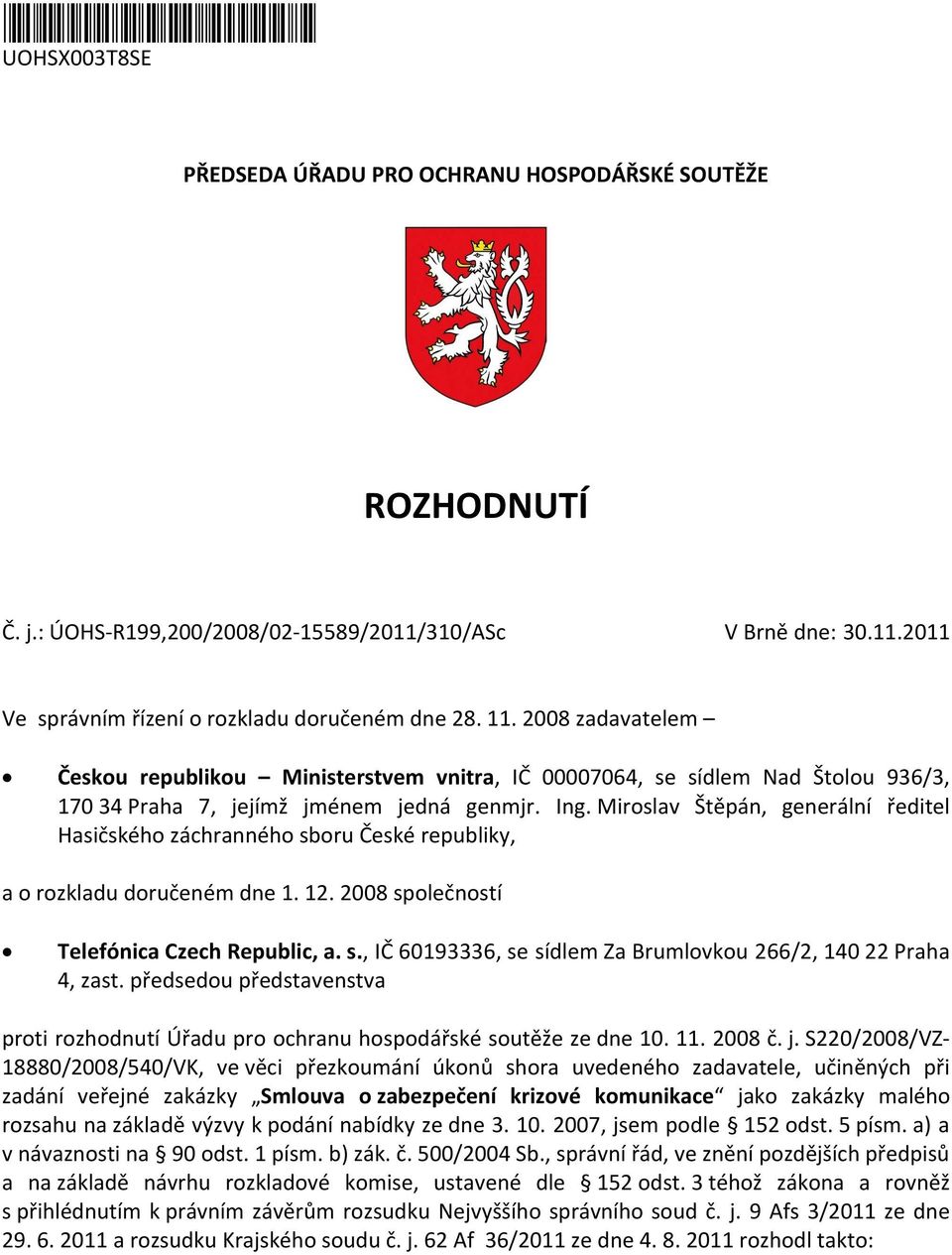 Miroslav Štěpán, generální ředitel Hasičského záchranného sboru České republiky, a o rozkladu doručeném dne 1. 12. 2008 společností Telefónica Czech Republic, a. s., IČ 60193336, se sídlem Za Brumlovkou 266/2, 140 22 Praha 4, zast.