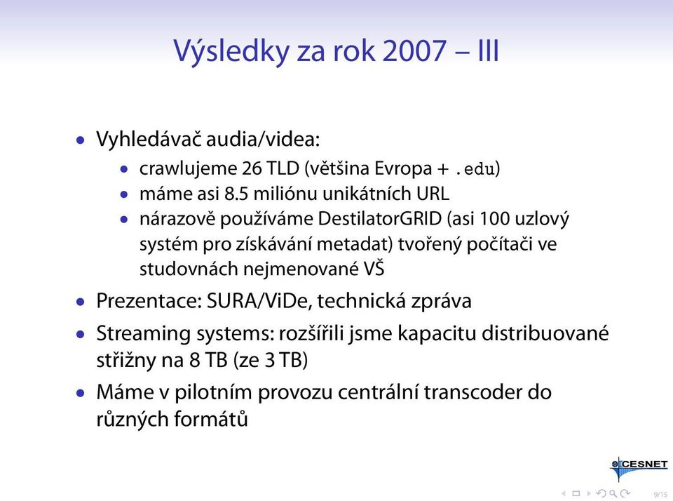 tvořený počítači ve studovnách nejmenované VŠ Prezentace: SURA/ViDe, technická zpráva Streaming systems: