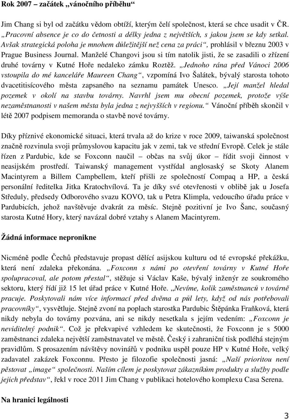 Avšak strategická poloha je mnohem důležitější než cena za práci, prohlásil v březnu 2003 v Prague Business Journal.