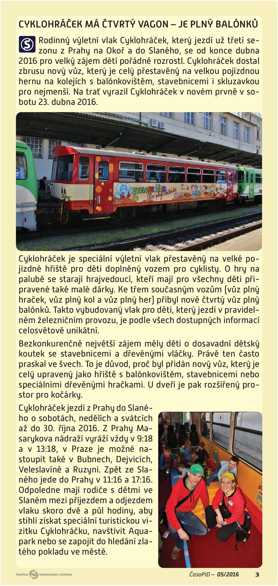 Na trať vyrazil Cyklohráček v novém prvně v sobotu 23. dubna 2016. Cyklohráček je speciální výletní vlak přestavěný na velké pojízdné hřiště pro děti doplněný vozem pro cyklisty.