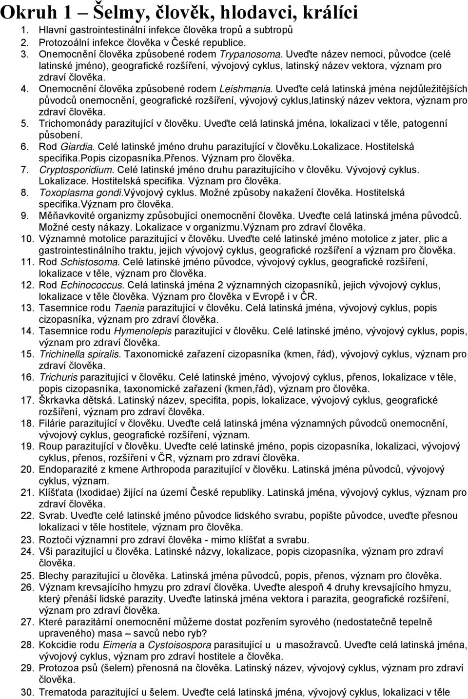 Onemocnění člověka způsobené rodem Leishmania. Uveďte celá latinská jména nejdůležitějších původců onemocnění, geografické rozšíření, vývojový cyklus,latinský název vektora, význam pro 5.