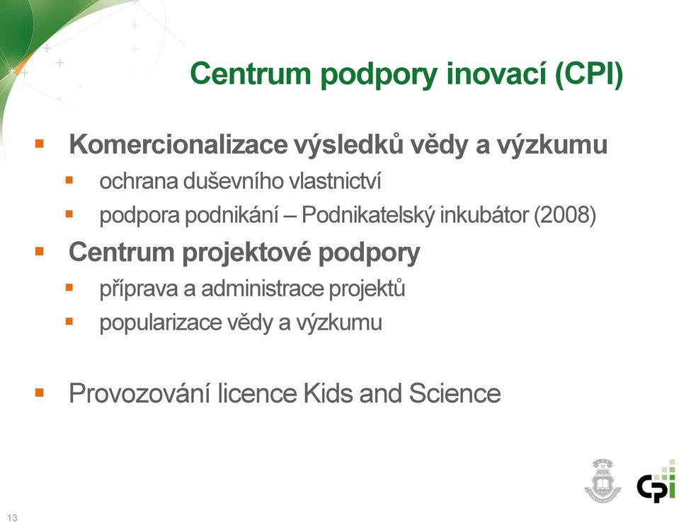 inkubátor (2008) Centrum projektové podpory příprava a administrace