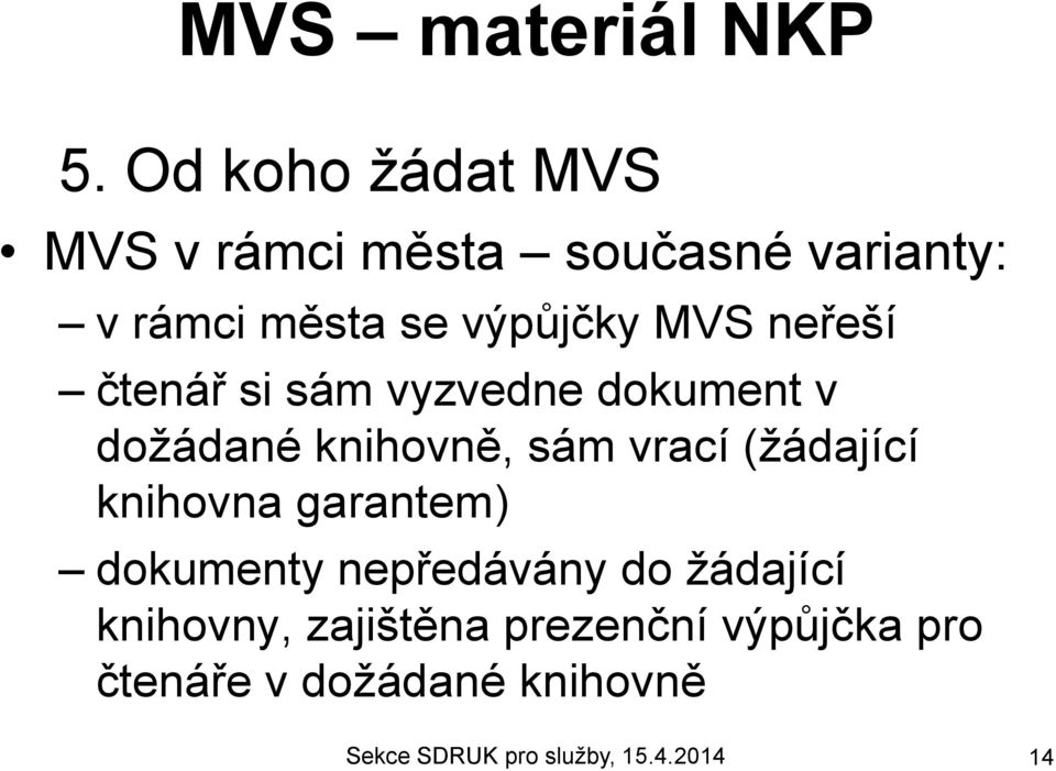 knihovně, sám vrací (žádající knihovna garantem) dokumenty nepředávány do