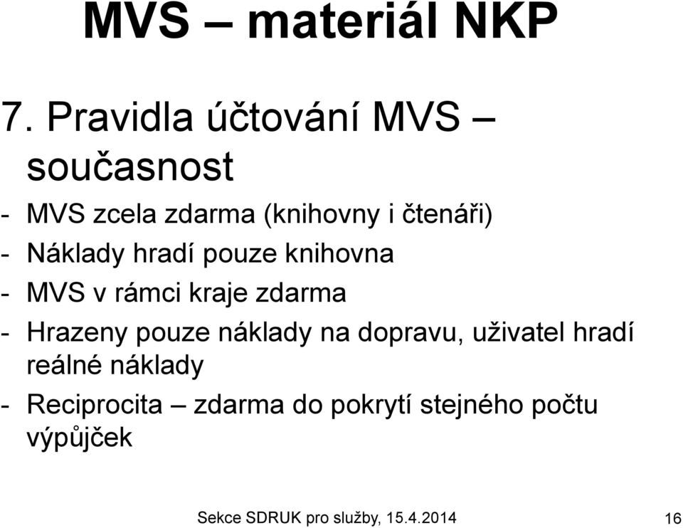 zdarma - Hrazeny pouze náklady na dopravu, uživatel hradí reálné