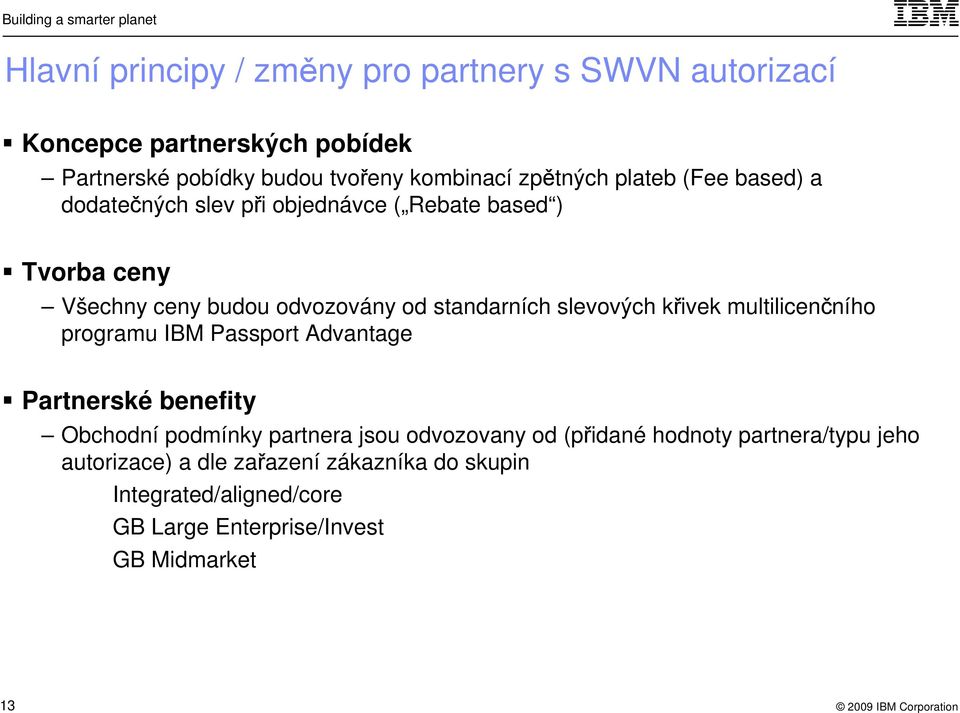 slevových křivek multilicenčního programu IBM Passport Advantage Partnerské benefity Obchodní podmínky partnera jsou odvozovany od