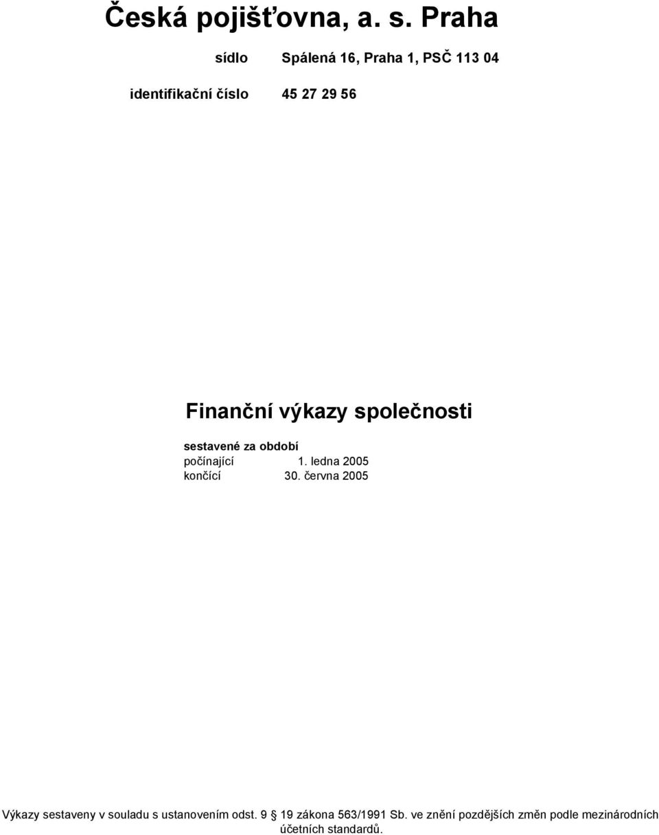 Finanční výkazy společnosti sestavené za období počínající 1. ledna 2005 končící 30.