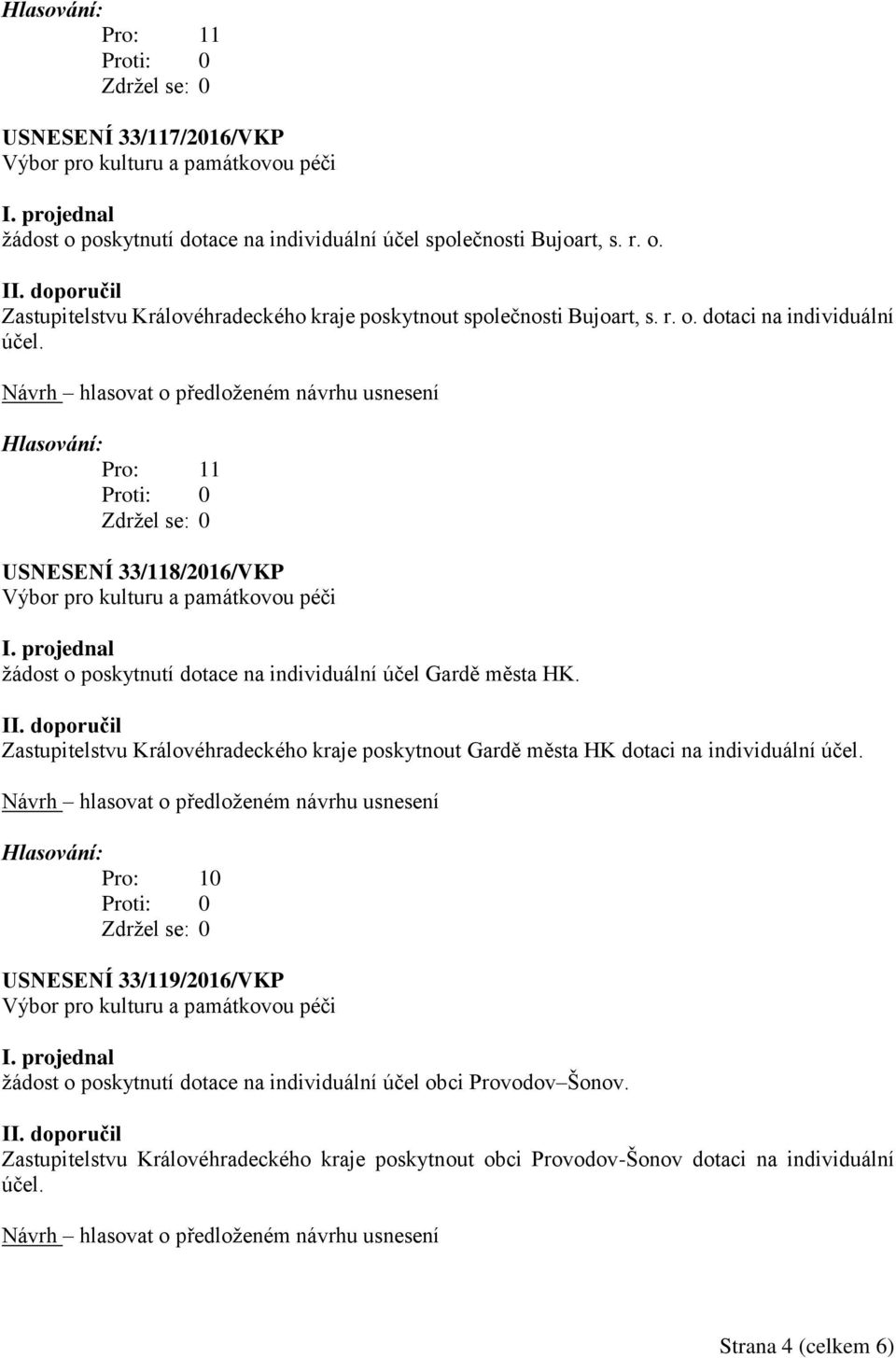 Zastupitelstvu Královéhradeckého kraje poskytnout Gardě města HK dotaci na individuální účel.