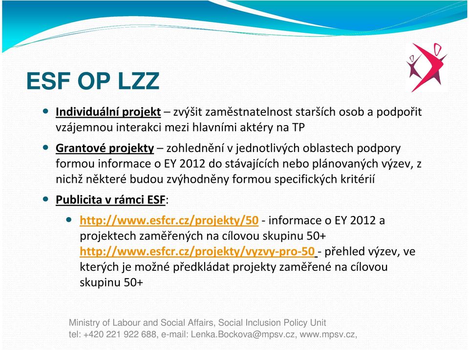 některé budou zvýhodněny formou specifických kritérií Publicita v rámci ESF: http://www.esfcr.