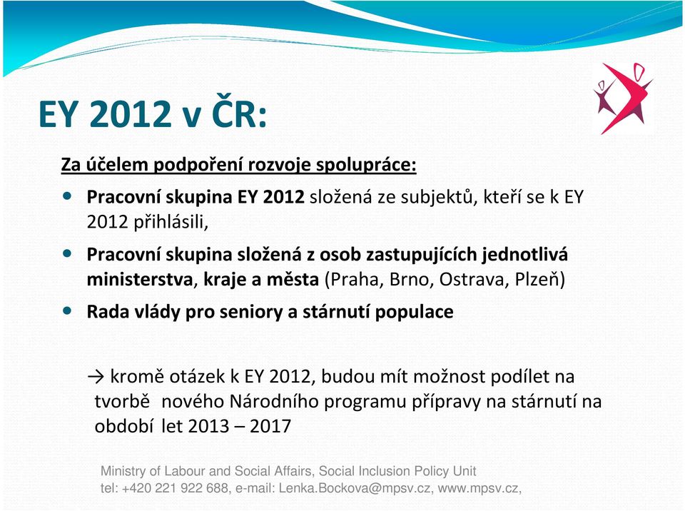 kraje a města(praha, Brno, Ostrava, Plzeň) Rada vlády pro seniory a stárnutí populace kroměotázek k EY