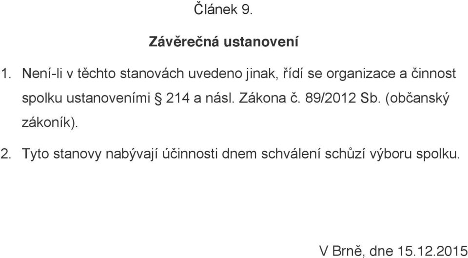 činnost spolku ustanoveními 214 a násl. Zákona č. 89/2012 Sb.