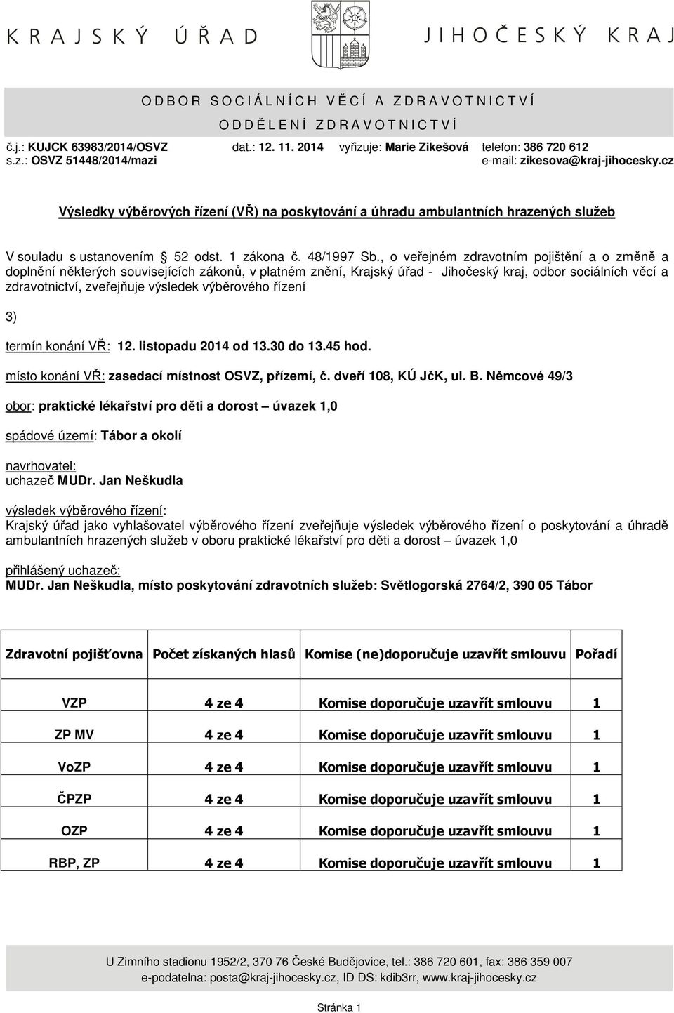 cz Výsledky výběrových řízení (VŘ) na poskytování a úhradu ambulantních hrazených služeb V souladu s ustanovením 52 odst. 1 zákona č. 48/1997 Sb.