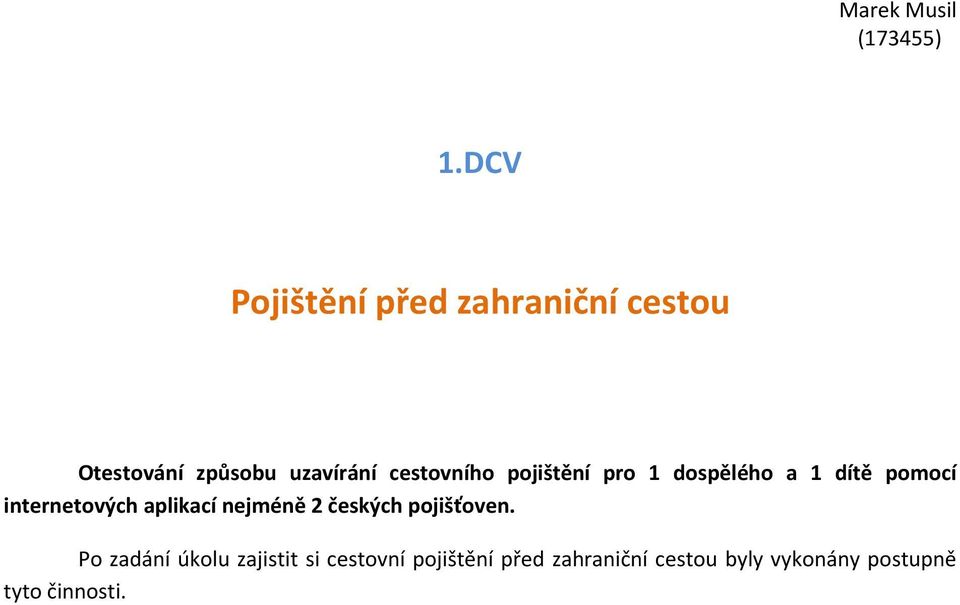 cestovního pojištění pro 1 dospělého a 1 dítě pomocí internetových aplikací