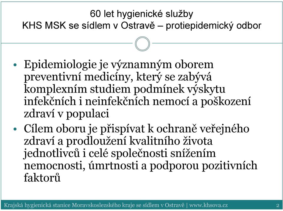 Cílem oboru je přispívat k ochraně veřejného zdraví a prodloužení kvalitního života