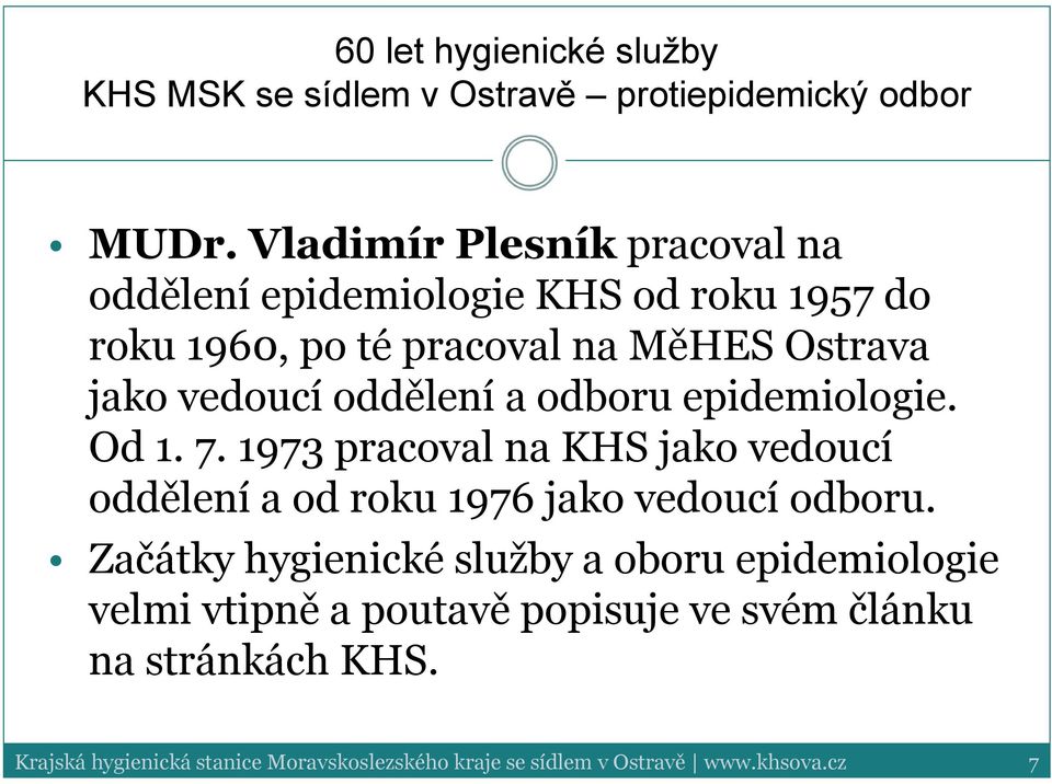 1973 pracoval na KHS jako vedoucí oddělení a od roku 1976 jako vedoucí odboru.