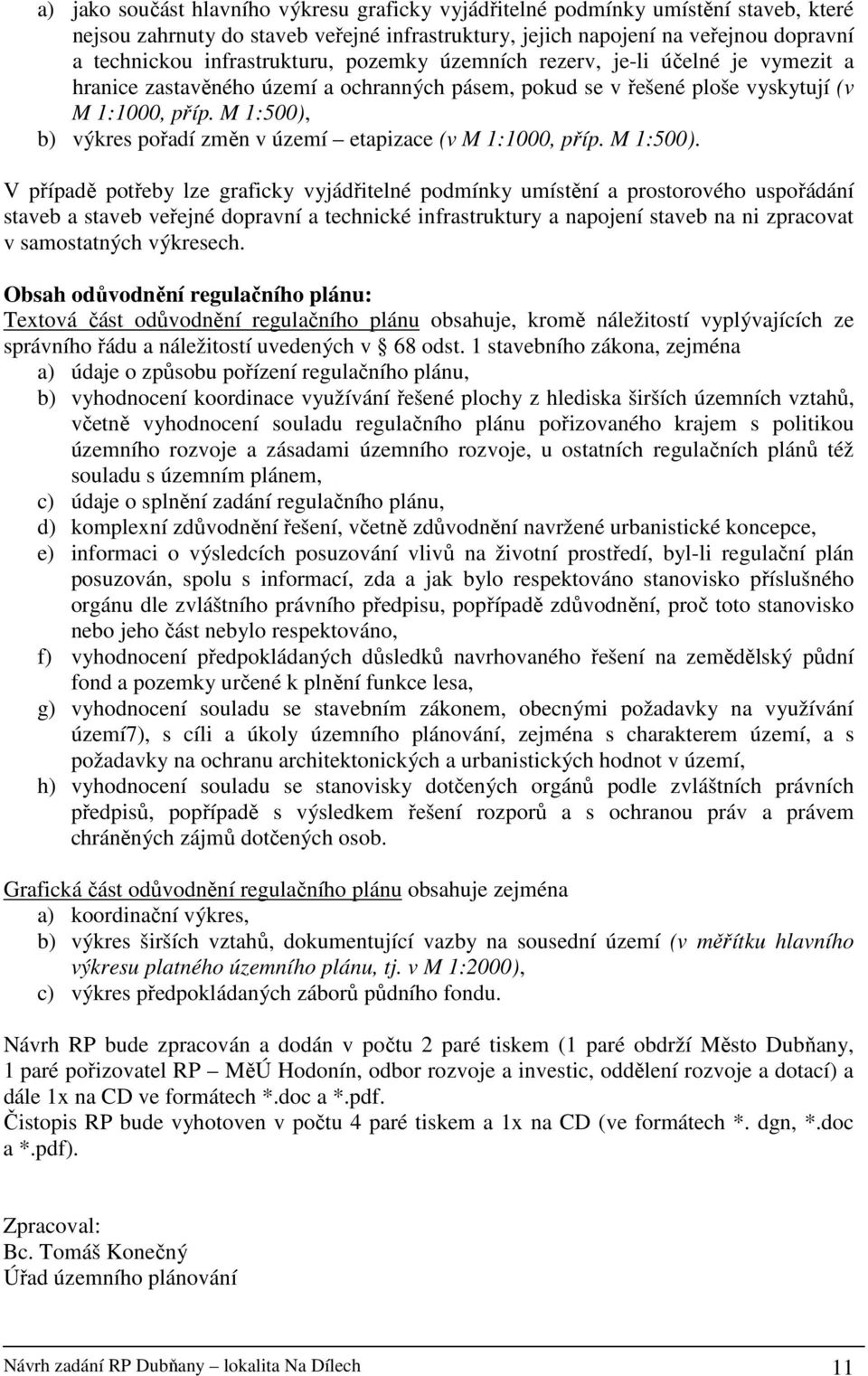 M 1:500), b) výkres pořadí změn v území etapizace (v M 1:1000, příp. M 1:500).