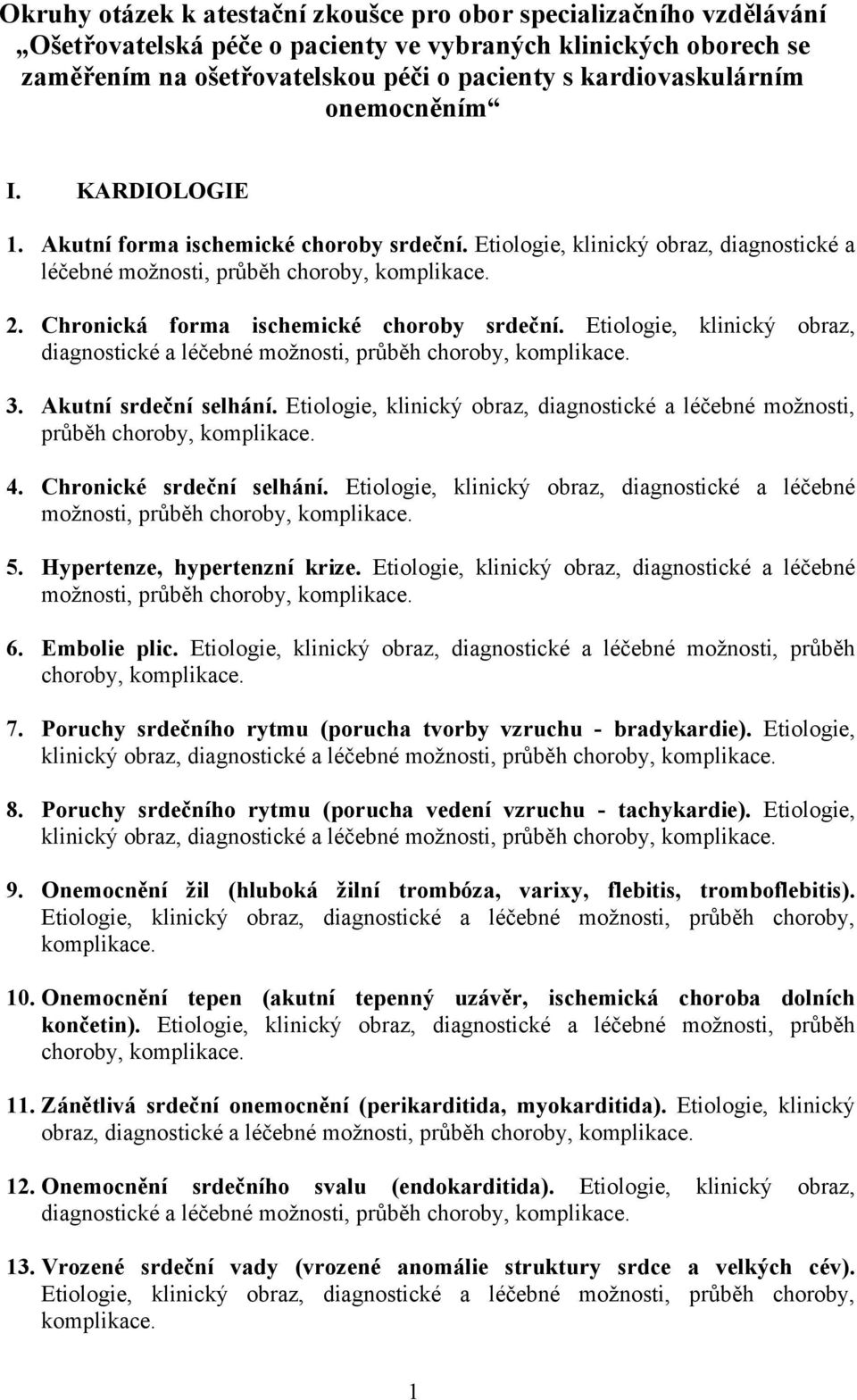 Chronická forma ischemické choroby srdeční. Etiologie, klinický obraz, diagnostické a léčebné možnosti, průběh choroby, komplikace. 3. Akutní srdeční selhání.