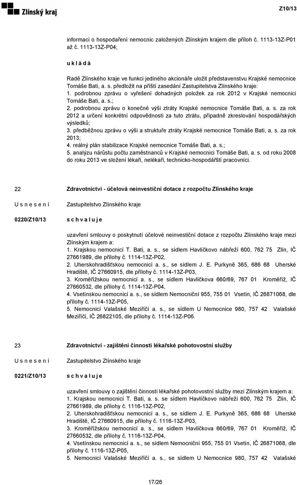 podrobnou zprávu o vyřešení dohadných položek za rok 2012 v Krajské nemocnici Tomáše Bati, a. s.