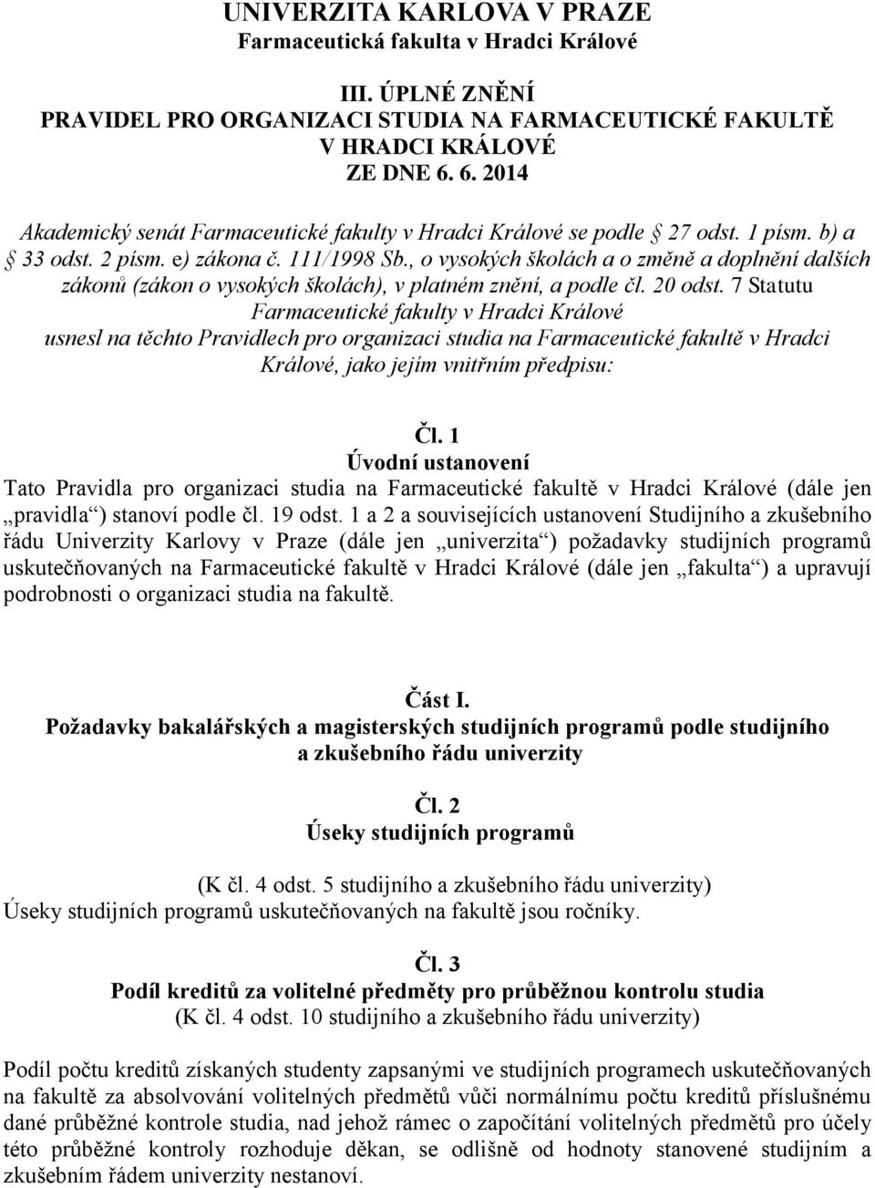 , o vysokých školách a o změně a doplnění dalších zákonů (zákon o vysokých školách), v platném znění, a podle čl. 20 odst.